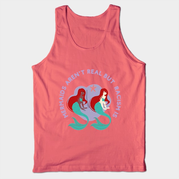 mermaids aren t real but racism is Tank Top by ilhamee